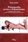 Pornografia, sesso e femminismo Un filosofo liberal confuta le pi&ugrave; frequenti accuse contro il porno
