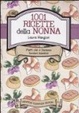 Cover of Milleuno ricette della nonna. Ricette rustiche di mare, montagna e campagna