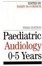 Cover of "Paediatric Audiology 0 - 5 YEARS"