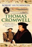 Thomas Cromwell : Henry VIII's Most Notorious Minister: The Rise and Fall of a Tudor Tyrant: The Rise and Fall of Henry VIII's Most Notorious Minister