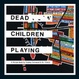 Cover of Dead Children Playing