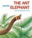 Cover of "The Ant and the Elephant"