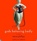 Gods Behaving Badly : A Novel