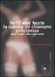 Cover of Ho 12 anni faccio la cubista mi chiamano Principessa