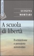 Cover of A scuola di libertà. Formazione e pensiero autonomo