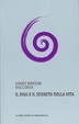 Cover of James Watson racconta il DNA e il segreto della vita