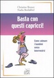 Cover of Basta con questi capricci! Come calmare i bambini senza innervosirsi