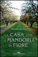 Cover of La casa con i mandorli in fiore