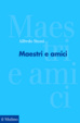 Cover of Maestri e amici. Ricordi di una stagione culturale