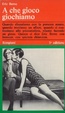 Cover of A che gioco giochiamo