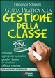Cover of Guida pratica alla gestione della classe. Strategie e proposte operative per fare lezione in maniera efficace e serena