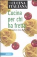 Cover of La cucina italiana. Cucina per chi ha fretta. Tutto pronto in meno di 30 minuti