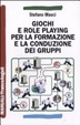 Cover of Giochi e role playng per la formazione e la conduzione dei gruppi