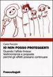 Cover of Io non posso proteggerti. Quando l'affido finisce: testimonianze e proposte perché gli affetti possano continuare