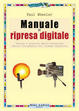 Cover of Manuale di ripresa digitale. Teoria e pratica della direzione della fotografia nel cinema digitale