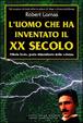 Cover of L' uomo che ha inventato il XX secolo