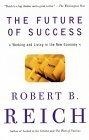 The Future of Success : Working and Living in the New Economy
