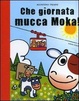 Cover of Che giornata Mucca Moka!