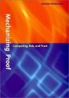 Mechanizing Proof : Computing, Risk, and Trust (Inside Technology)
