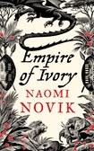 Empire of Ivory : Bk. 4 (Temeraire 4)