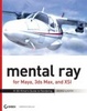 Cover of mental ray for Maya, 3ds Max, and XSI