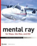 mental ray for Maya, 3ds Max, and XSI : A 3D Artist's Guide to Rendering
