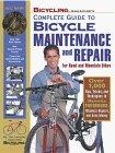 Bicycling Magazine's Complete Guide to Bicycle Maintenance and Repair for Road and Mountain Bikes