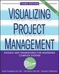 Visualizing Project Management : Models and Frameworks for Mastering Complex Systems