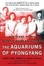 Cover of The Aquariums of Pyongyang