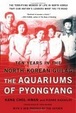 Cover of The Aquariums of Pyongyang