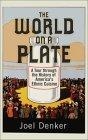 The World on a Plate : A Tour through the History of America's Ethnic Cuisine