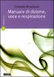 Cover of Manuale di dizione, voce e respirazione