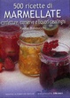Cover of 500 ricette di marmellate confetture, conserve e liquori casalinghi