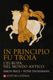 Cover of In principio fu Troia. L'Europa nel mondo antico