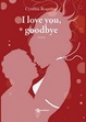 Cover of I love you, goodbye