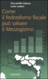 Cover of Come il federalismo fiscale può salvare il mezzogiorno