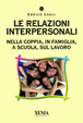 Cover of Le relazioni interpersonali. Nella coppia, in famiglia, a scuola, sul lavoro