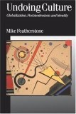 Undoing Culture : Globalization, Postmodernism and Identity (Published in association with Theory, Culture & Society)