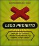 Cover of Lego proibito. Manuale per costruire i modelli che mamma e papà ti hanno sempre vietato