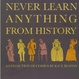 Cover of Never learn anything from history