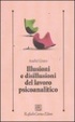 Cover of Illusioni e disillusioni del lavoro psicoanalitico