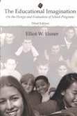 The Educational Imagination : On the Design and Evaluation of School Programs (3rd Edition)