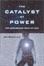 Cover of The Catalyst of Power
