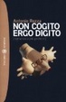 Cover of Non cogito ergo digito (romanzo a più pretese)