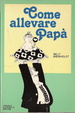 Cover of Come allevare papà