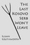 Cover of The Last Kosovo Serb Won't Leave