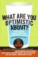 Cover of What Are You Optimistic About?