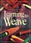 Cover of Learning to Weave, Revised Edition