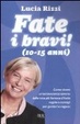 Cover of Fate i bravi! (10-15 anni). Come vivere un'adolescenza serena: dalla tata più famosa d'Italia le regole e consigli per genitori e ragazzi