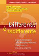 Cover of Differenti? È indifferente. Capire l'importanza delle differenze culturali e fare in modo che non ci importi